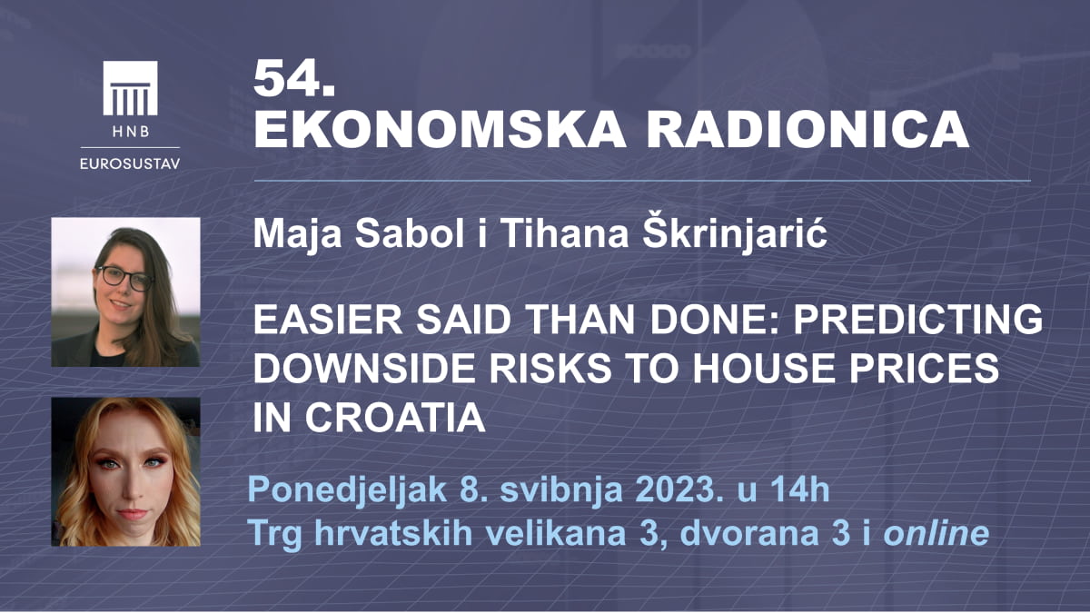 54. Ekonomska radionica; Easier said than done: Predicting downside risks to house prices in Croatia